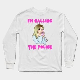 I'M CALLING THE POLICE! Long Sleeve T-Shirt